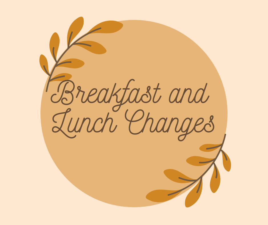 breakfast and lunch changes