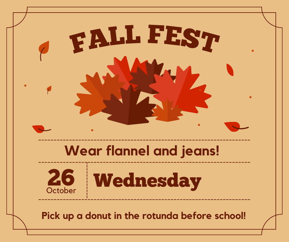 Fall Fest is this Wednesday! Wear your flannel and jeans, and be sure to grab a Rise N Roll donut in the rotunda before school starts!