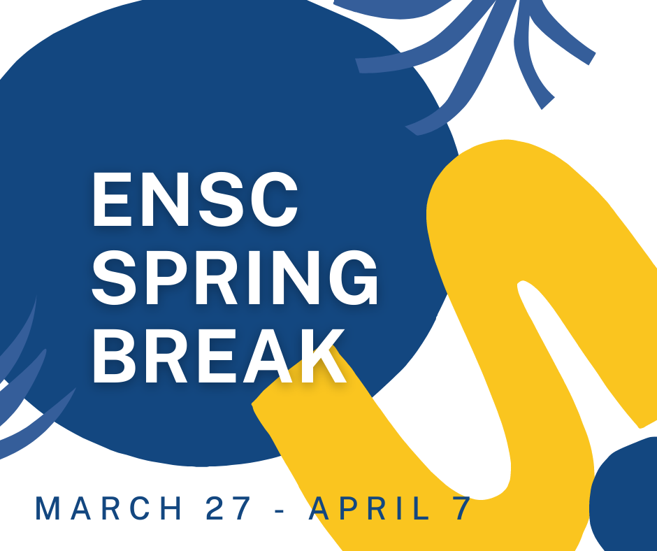 ENSC Spring Break March 27 - april 7